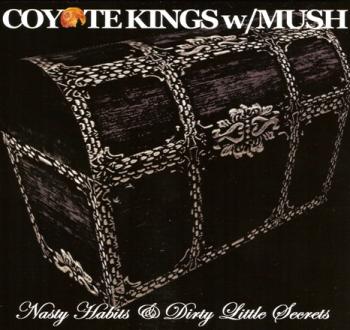 Coyote Kings w/Mush - Nasty Habits & Dirty Little Secrets