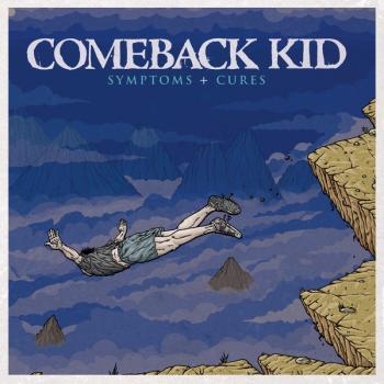 Comeback Kid - Symptoms + Cures