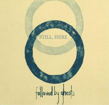 Followed by Ghosts - Still, Here