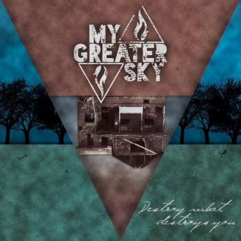 My Greater Sky - Destroy What Destroys You