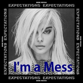 Bebe Rexha - Im A Mess