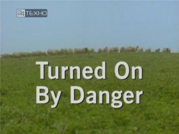 BBC.   / BBC. Turned On By Danger VO