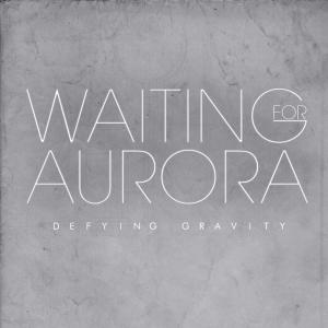 Waiting For Aurora - Defying Gravity