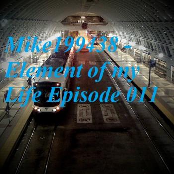 Mike199438 - Element of my Life Episode 011