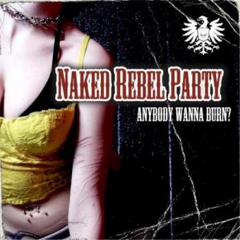 Naked Rebel Party - Anybody Wanna Burn?