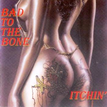 Bad To The Bone - Itchin
