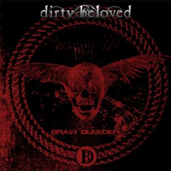 Dirty Beloved - Brain Bleeder