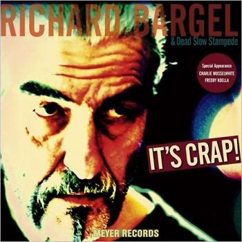 Richard Bargel & Dead Slow Stampede - It's Crap!