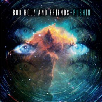 Bob Holz and Friends - Pushin