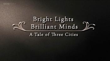  ,   (1-3   3) / BBC. Bright Lights Brilliant Minds. A Tale of Three Cities DUB