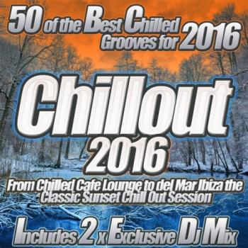 VA - Chillout 2016 From Chilled Cafe Lounge to del Mar Ibiza the Classic Sunset Chill Out Session