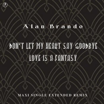 Alan Brando - Don't Let My Heart Say Goodbye. Love Is A Fantasy
