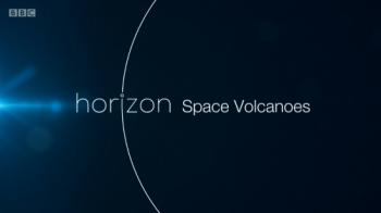    / BBC. Horizon: Space Volcanoes DVO