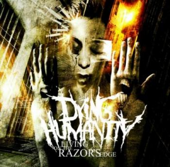 Dying Humanity - Living On The Razor s Edge