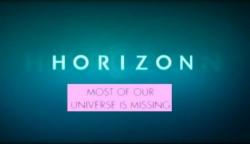 BBC: .     / BBC. Horizon. Most of our Universe is Missing VO