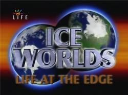  .     / Ice Worlds. Life at the Edge VO