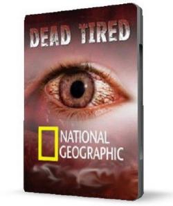    (2 ) / National Geographic. Dead Tired