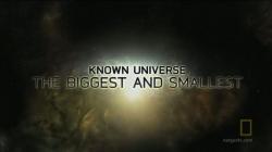  .     / Known Universe. The Biggest Smallest