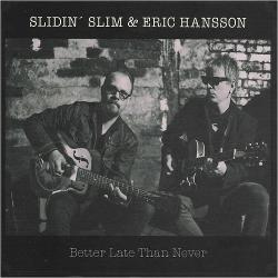 Slidin' Slim Eric Hansson - Better Late Than Never