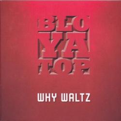 BloYaTop - Why Waltz