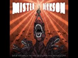 Mister Dickson - Sold His Balls To The Devil For The Witch Cunt