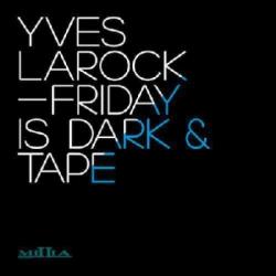 Yves Larock - Friday Is Dark Tape