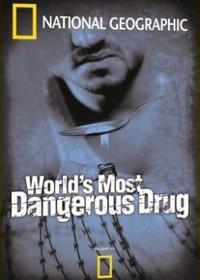    / The World`s Most Dangerous Drug