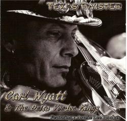 Carl Wyatt The Delta Voodoo Kings - Texas Twister