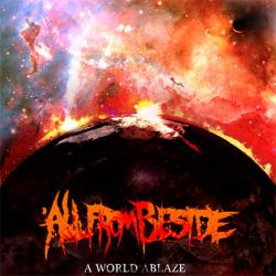 All From Beside - A World Ablaze