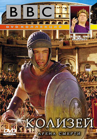 BBC:   . .   / BBC. Colosseum. Romes Arena of Death