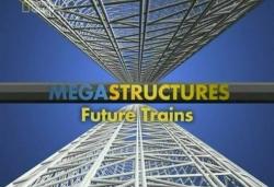 :   / MEGASTRUCTURES: FUTURE TRAINS