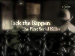  :   / Jack The Ripper: The First Serial Killer