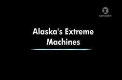    / Alaska's Extreme Machines