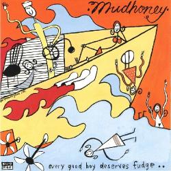 Mudhoney - Every Good Boy Deserves Fudge