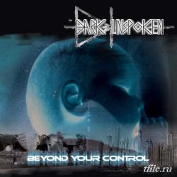 The Dark Unspoken - Beyond Your Control