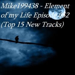 Mike199438 - Element of my Life Episode 052 (Top 15 New Tracks)