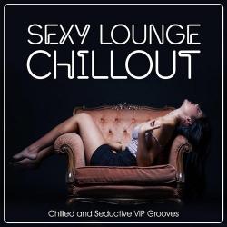Sexy Lounge Chillout - Chilled and Seductive VIP Grooves (2015)