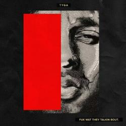 Tyga - Fuk Wat They Talkin Bout