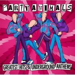 Party Animals - Greatest Hits Underground Anthems