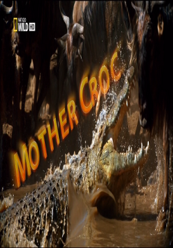   / NAT GEO WILD. Mother croc DUB