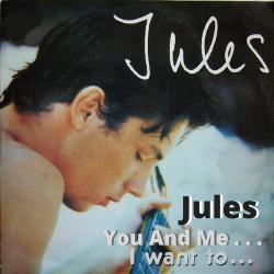 Jules - You And Me... I Want To...