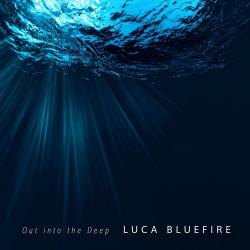 Luca Bluefire - Out into the Deep