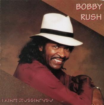 Bobby Rush - I Ain't Studdin' You