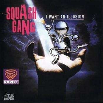 Squash Gang - I Want An Illusion