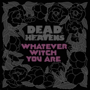 Dead Heavens - Whatever Witch You Are